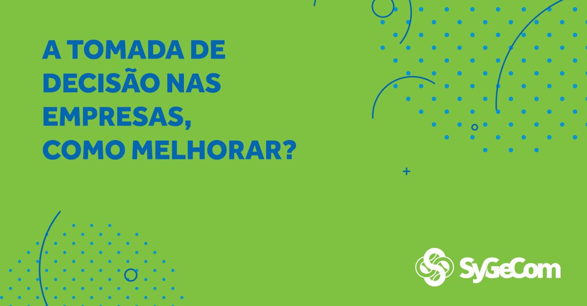 A tomada de decisão nas empresas, como melhorar?