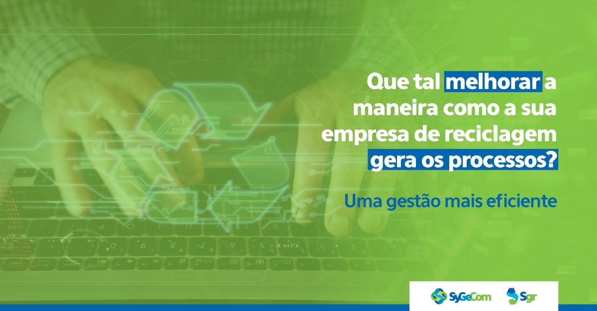 Que tal melhorar a maneira com que sua empresa de reciclagem gera processos?