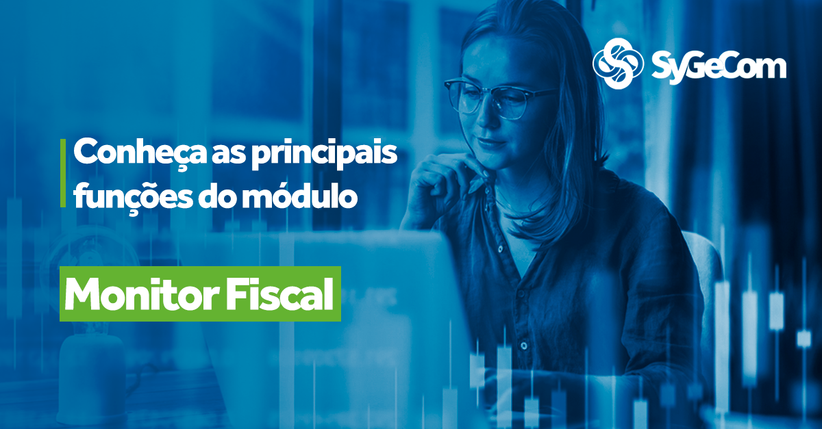 Conheça as principais funções do módulo Monitor Fiscal