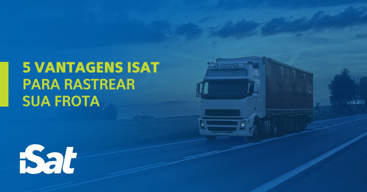 5 Vantagens de utilizar o ISAT para rastrear sua frotaVantagens de utilizar o ISAT para rastrear sua frota