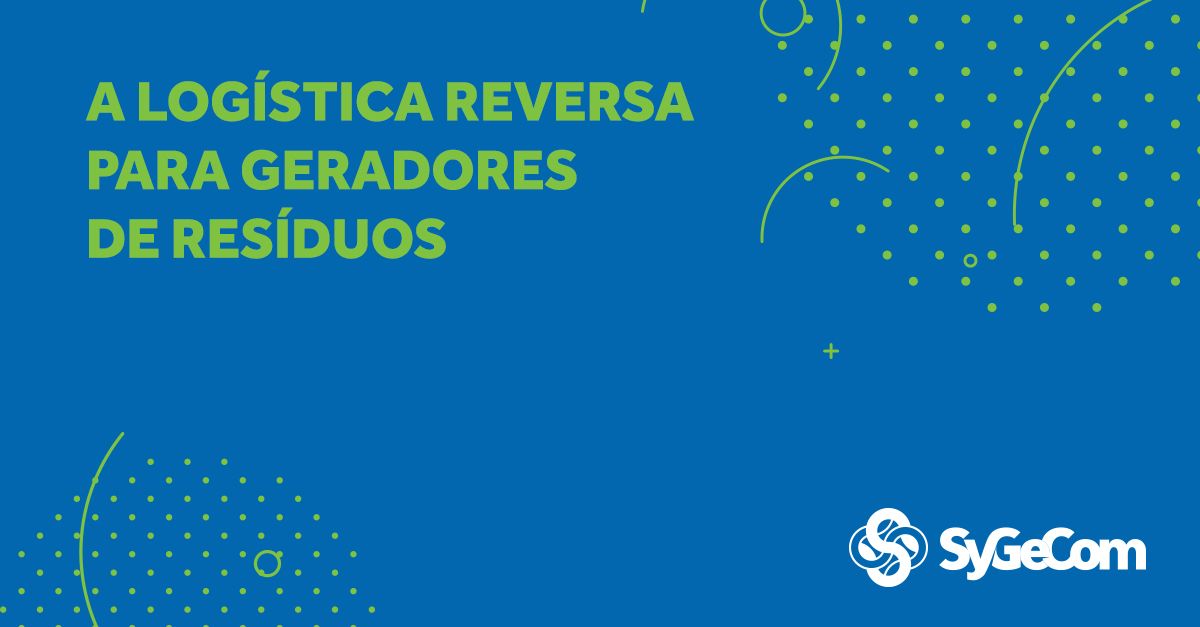 Qual a importância da logística reversa para geradores de resíduos?