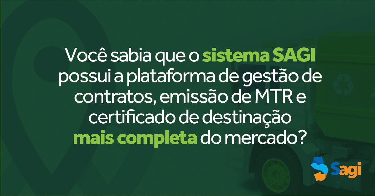 Você sabia que o sistema SAGI possui a plataforma de gestão de contratos, emissão de MTR e certificado de destinação mais completa do mercado?