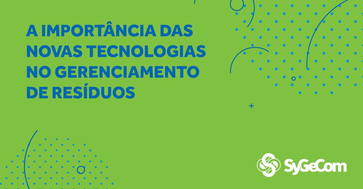 A importância de implantar novas tecnologias no gerenciamento de resíduos da sua empresa