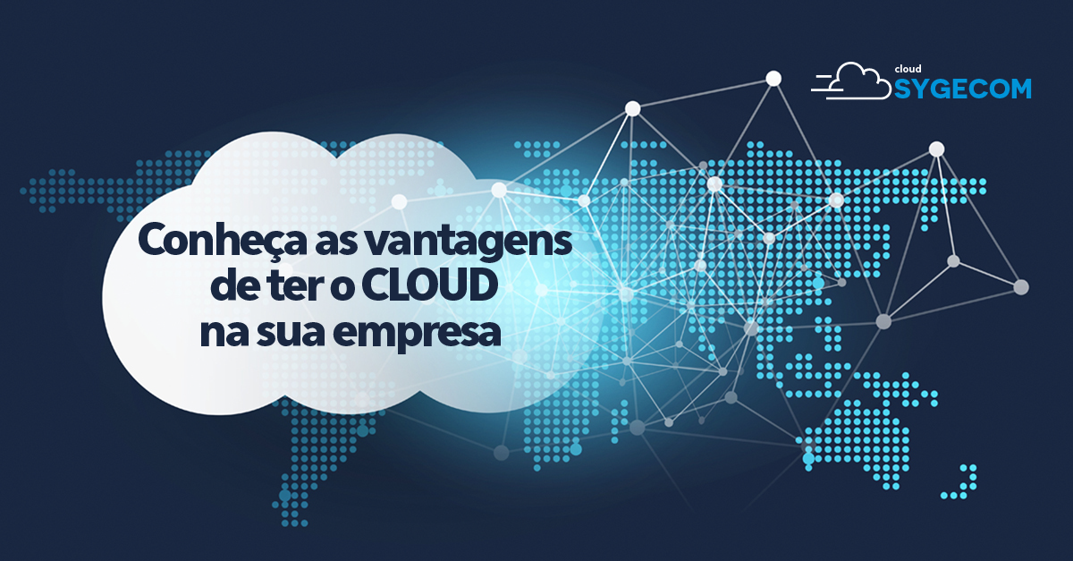 Conheça as vantagens de ter o CLOUD na sua empresa