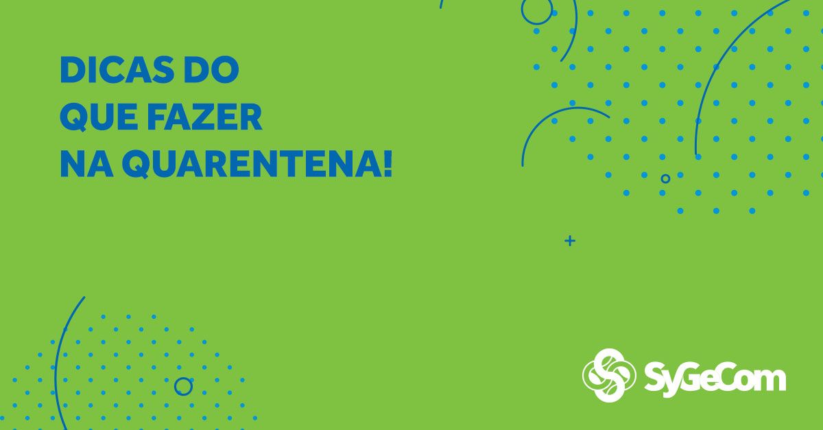 Dicas do que fazer na quarentena!